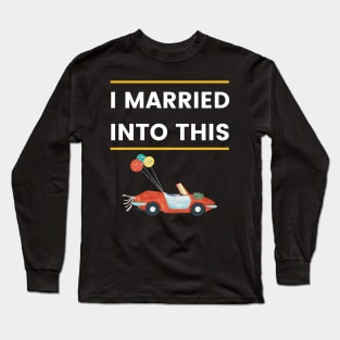 I married into this Wedding car Funny Long Sleeve T-Shirt